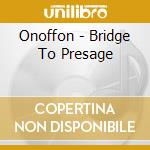 Onoffon - Bridge To Presage cd