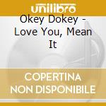 Okey Dokey - Love You, Mean It cd