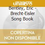 Bentley, Eric - Brecht-Eisler Song Book cd musicale di Bentley, Eric