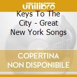 Keys To The City - Great New York Songs cd musicale di Keys To The City