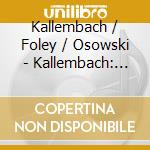 Kallembach / Foley / Osowski - Kallembach: Passion cd musicale di Kallembach / Foley / Osowski