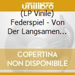 (LP Vinile) Federspiel - Von Der Langsamen Zeit vinile
