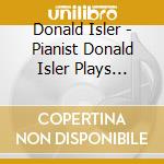 Donald Isler - Pianist Donald Isler Plays Music Of Beethoven And Schnabel cd musicale di Donald Isler