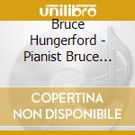 Bruce Hungerford - Pianist Bruce Hungerford Plays A Live Beethoven Sonata Recital cd musicale di Bruce Hungerford