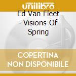 Ed Van Fleet - Visions Of Spring cd