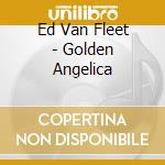 Ed Van Fleet - Golden Angelica cd