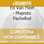 Ed Van Fleet - Majestic Pachelbel cd
