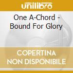 One A-Chord - Bound For Glory cd