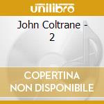 John Coltrane - 2 cd musicale di John Coltrane