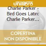 Charlie Parker - Bird Goes Latin: Charlie Parker Originals cd