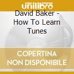 David Baker - How To Learn Tunes cd
