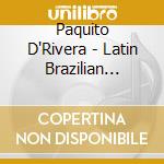Paquito D'Rivera - Latin Brazilian Caribbean Jazz & Beyond cd
