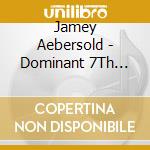 Jamey Aebersold - Dominant 7Th Workout cd musicale di Jamey Aebersold