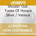 Shoutin' Out: Tunes Of Horace Silver / Various cd