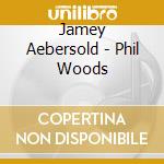 Jamey Aebersold - Phil Woods cd