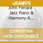 John Ferrara - Jazz Piano & Harmony-A Fundame cd