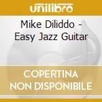 Mike Diliddo - Easy Jazz Guitar cd musicale di Mike Diliddo