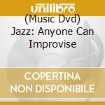 (Music Dvd) Jazz: Anyone Can Improvise cd