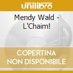 Mendy Wald - L'Chaim!