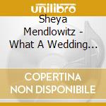 Sheya Mendlowitz - What A Wedding - The Original - Volume 1 cd musicale di Sheya Mendlowitz