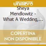 Sheya Mendlowitz - What A Wedding, Vol. 2 cd musicale di Sheya Mendlowitz