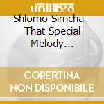 Shlomo Simcha - That Special Melody... cd