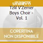 Tzlil V'Zemer Boys Choir - Vol. 1 cd musicale di Tzlil V'Zemer Boys Choir