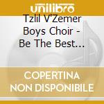 Tzlil V'Zemer Boys Choir - Be The Best You Can Be, Vol. 7 cd