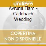 Avrumi Flam - Carlebach Wedding cd musicale di Avrumi Flam