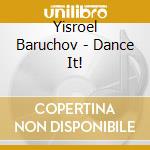 Yisroel Baruchov - Dance It!