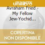Avraham Fried - My Fellow Jew-Yochid V'Rabim cd musicale di Avraham Fried