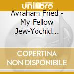 Avraham Fried - My Fellow Jew-Yochid V'Rabim cd