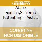 Abie / Simcha,Schlomo Rotenberg - Aish 2 cd