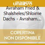 Avraham Fried & Shalsheles/Shloime Dachs - Avraham Fried Live! cd musicale di Avraham Fried & Shalsheles/Shloime Dachs