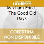 Avraham Fried - The Good Old Days cd