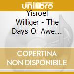 Yisroel Williger - The Days Of Awe In Nusach & Song - Yom Kippur cd musicale di Yisroel Williger