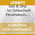 Suki & Ding - Im Eshkachech Yerushalayim (Music Version) cd