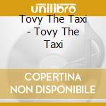 Tovy The Taxi  - Tovy The Taxi cd