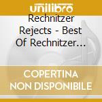 Rechnitzer Rejects - Best Of Rechnitzer Rejects cd