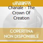 Chanale - The Crown Of Creation cd musicale di Chanale