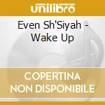 Even Sh'Siyah - Wake Up cd