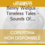 Benny Wielgus - Timeless Tales - Sounds Of Greatness cd musicale di Benny Wielgus