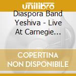 Diaspora Band Yeshiva - Live At Carnegie Hall-The Reunion cd musicale di Diaspora Band Yeshiva