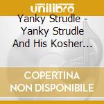 Yanky Strudle - Yanky Strudle And His Kosher Rocket cd musicale di Yanky Strudle
