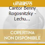Cantor Benny Rogosnitzky - Lechu Neranenah-A Bal Tefilah'S Guide To Friday Ni cd
