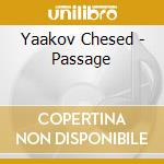 Yaakov Chesed - Passage cd musicale di Yaakov Chesed