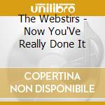 The Webstirs - Now You'Ve Really Done It cd