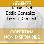 (Music Dvd) Eddie Gonzalez - Live In Concert cd