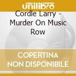 Cordle Larry - Murder On Music Row cd musicale di Cordle Larry