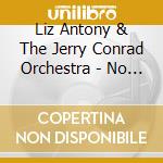 Liz Antony & The Jerry Conrad Orchestra - No Moon At All cd musicale di Liz Antony & The Jerry Conrad Orchestra